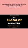 The Chocolate Connoisseur: For Everyone With a Passion for Chocolate
