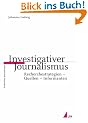 Investigativer Journalismus. Recherchestrategien - Quellen - Informanten