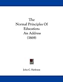 The Normal Principles Of Education: An Address (1869)