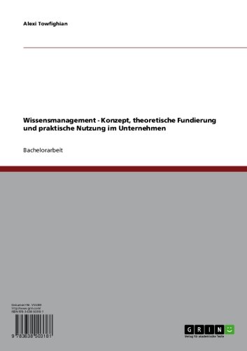 Wissensmanagement - Konzept, theoretische Fundierung und praktische Nutzung im Unternehmen (German Edition)