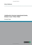 Childhood in Victorian England and Charles Dickens' novel ''Oliver Twist''