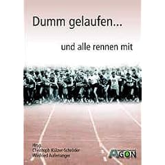 Dumm gelaufen... und alle rennen mit: Kurzgeschichte �ber Pleiten, Pech und Pannen rund um das Thema Laufen