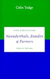 Neanderthals, Bandits and Farmers: How Agriculture Really Began (Darwinism Today series)