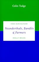 Neanderthals, Bandits and Farmers: How Agriculture Really Began