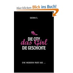 Die City. Das Girl. Die Geschichte: Eine Insiderin packt aus...