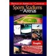 Profiles of American Canadian Sports Stadiums and Arenas by Gene W. Knupke