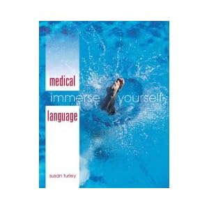 Click here to buy Medical Language: Immerse Yourself- Text Only by Susan M. Turley.