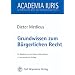 Grundwissen zum Bürgerlichen Recht. Ein Basisbuch zu den Anspruchsgrundlagen (Academia luris)