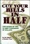 Cut Your Bills in Half: Thousands of Tips to Save Thousands of Dollars