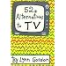 52 Alternatives to TV (52 Series)