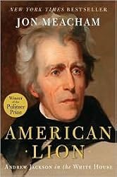 American Lion: Andrew Jackson in the White House by Jon Meacham