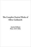 The Complete Poetical Works of Oliver Goldsmith: Austin Dobson