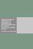 Animal chemistry, or, Chemistry in its applications to physiology and pathology Edited from the authors manuscript by William Gregory