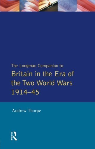 Longman Companion to Britain in the Era of the Two World Wars 1914-45, The (Longman Companions To History) 1st edition by Thorpe, Andrew (1993) Paperback