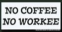 No Coffee No Workee