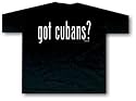 got cubans ? Cigar T-Shirt Small thru 5X, xxxxl (4X)