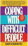 Coping with Difficult People: The Proven-Effective Battle Plan That Has Helped Millions Deal with the Troublemakers in Their Lives at Home and at Work