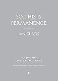 So this is permanence : Joy Division : lyrics and notebooks