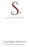 S: a Novel About the Balkans: A Novel About the Balkans