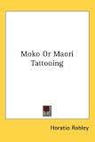 Moko or Maori Tattooing
