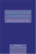 Interprofessional Collaboration: From Policy to Practice in Health and Social Care