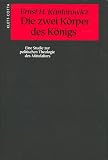 Die zwei K�rper des K�nigs: Eine Studie zur politischen Theologie des Mittelalters