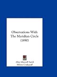 Observations with the Meridian Circle (1890)