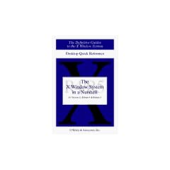 The X Window System in a Nutshell: Release 5: For X Version II (The Definitive Guides to the X Window System)