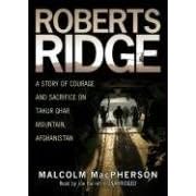 Roberts Ridge: A Story of Courage and Sacrifice on Takur Ghar Mountain, Afghanistan by Macpherson, Malcolm, read by: Barrett, and Joe