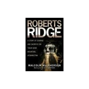 Roberts Ridge: A Story of Courage and Sacrifice on Takur Ghar Mountain, Afghanistan by Macpherson, Malcolm, read by: Barrett, and Joe