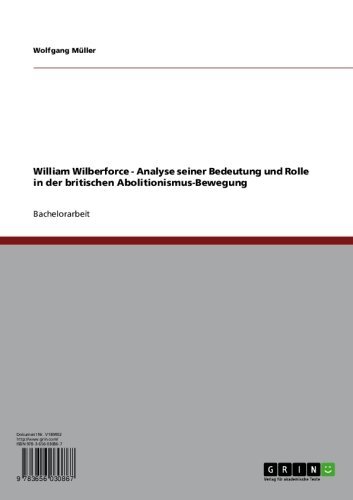 William Wilberforce - Analyse seiner Bedeutung und Rolle in der britischen Abolitionismus-Bewegung (German Edition)