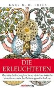 Die Erleuchteten: Gnostisch-theosophische und alchemistisch-rosenkreuzerische Geheimgesellschaften bis zum Ende des 18. Jahrhunderts