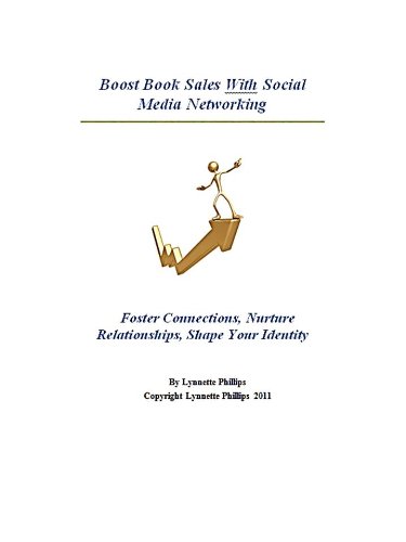 Boost Book Sales With Social Media Networking: Foster Connections, Nurture Relationships, Shape Your Identity