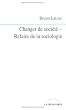 Changer de soci�t� - Refaire de la sociologie
