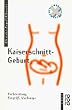 Kaiserschnitt - Geburt. Vorbereitung, Eingriff, Nachsorge.