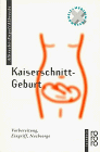 Kaiserschnitt - Geburt. Vorbereitung, Eingriff, Nachsorge.