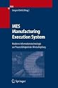 MES - Manufacturing Execution System: Moderne Informationstechnologie zur Prozessfähigkeit der Wertschöpfung (German Edition)