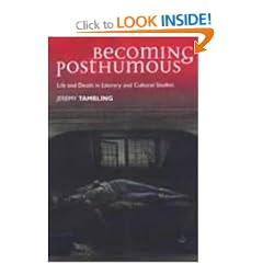Becoming Posthumous: Life and Death in Literary and Cultural Studies