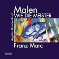 Malen wie die Meister. Franz Marc