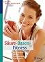 S�ure-Basen-Fitness: Geschmeidige K�rper, feste Muskeln, straffe Haut