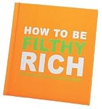 Cover of How to Be Filthy Rich by  1904139256