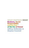 What Matters Most: Business, Social Responsibility and the End of the Era of Greed