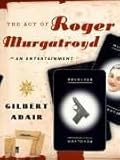 The act of Roger Murgatroyd : an entertainment