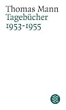 Thomas Mann. Tageb�cher: Tageb�cher 1953 - 1955