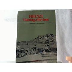 Firenze - Guerra & Alluvione - 4 Agosto 1944 / 4 Novembre 1966.