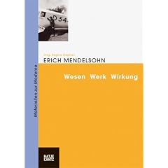 Erich Mendelsohn. Wesen Werk Wirkung