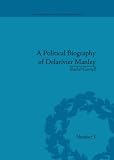 A Political Biography of Delarivier Manley (Eighteenth-Century Political Biographies)