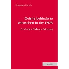 Geistig behinderte Menschen in der DDR: Erziehung - Bildung - Betreuung
