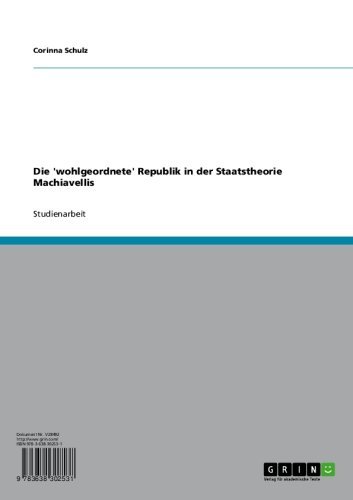 Die 'wohlgeordnete' Republik in der Staatstheorie Machiavellis (German Edition)