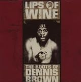 Lips of Wine: the Roots of Dennis Brown